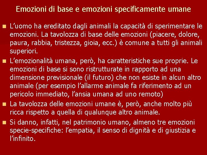 Emozioni di base e emozioni specificamente umane L’uomo ha ereditato dagli animali la capacità