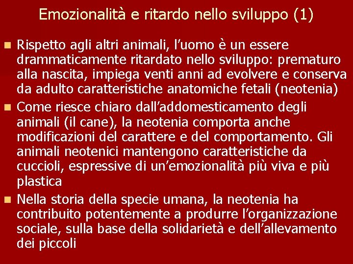 Emozionalità e ritardo nello sviluppo (1) Rispetto agli altri animali, l’uomo è un essere