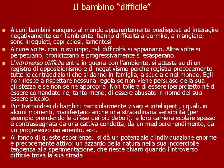 Il bambino “difficile” n n n Alcuni bambini vengono al mondo apparentemente predisposti ad