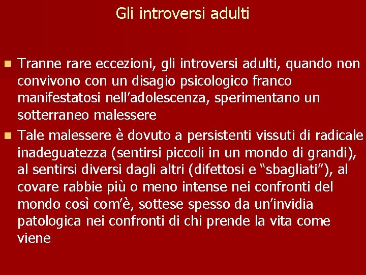 Gli introversi adulti Tranne rare eccezioni, gli introversi adulti, quando non convivono con un