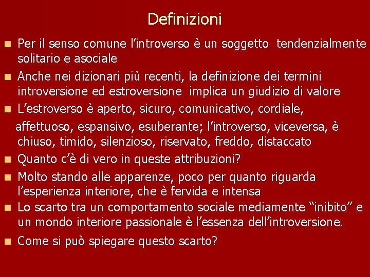 Definizioni Per il senso comune l’introverso è un soggetto tendenzialmente solitario e asociale n