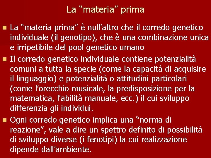 La “materia” prima La “materia prima” è null’altro che il corredo genetico individuale (il