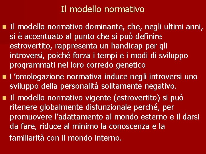 Il modello normativo dominante, che, negli ultimi anni, si è accentuato al punto che