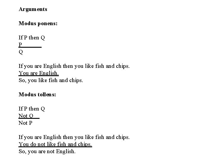 Arguments Modus ponens: If P then Q P Q If you are English then