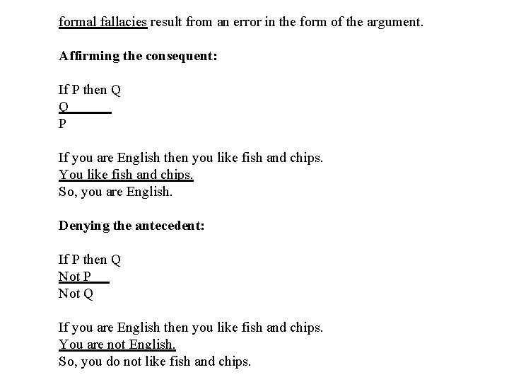 formal fallacies result from an error in the form of the argument. Affirming the