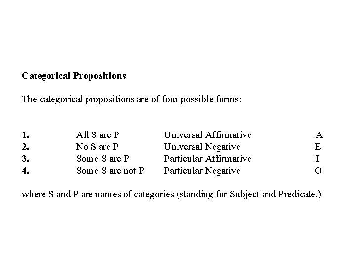 Categorical Propositions The categorical propositions are of four possible forms: 1. All S are