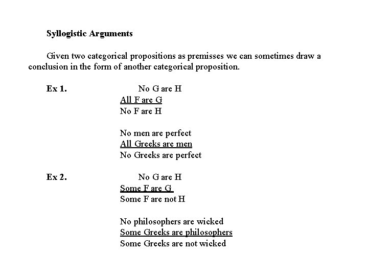 Syllogistic Arguments Given two categorical propositions as premisses we can sometimes draw a conclusion