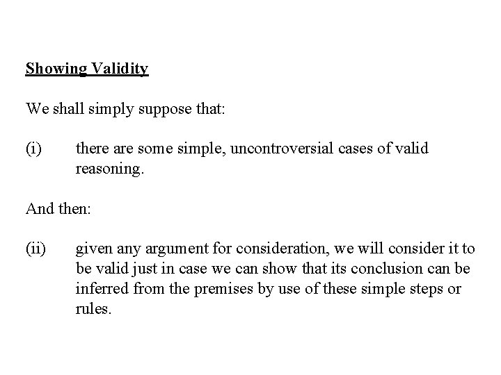 Showing Validity We shall simply suppose that: (i) there are some simple, uncontroversial cases