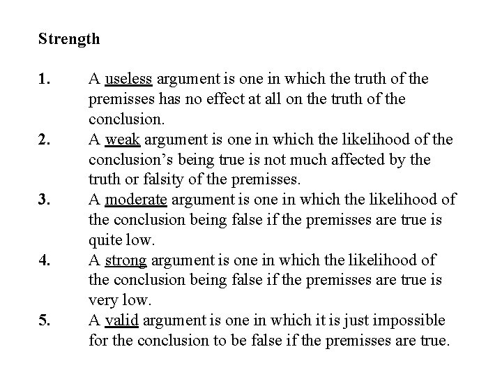 Strength 1. A useless argument is one in which the truth of the premisses