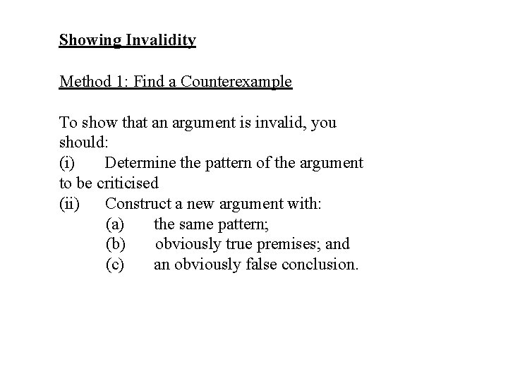 Showing Invalidity Method 1: Find a Counterexample To show that an argument is invalid,