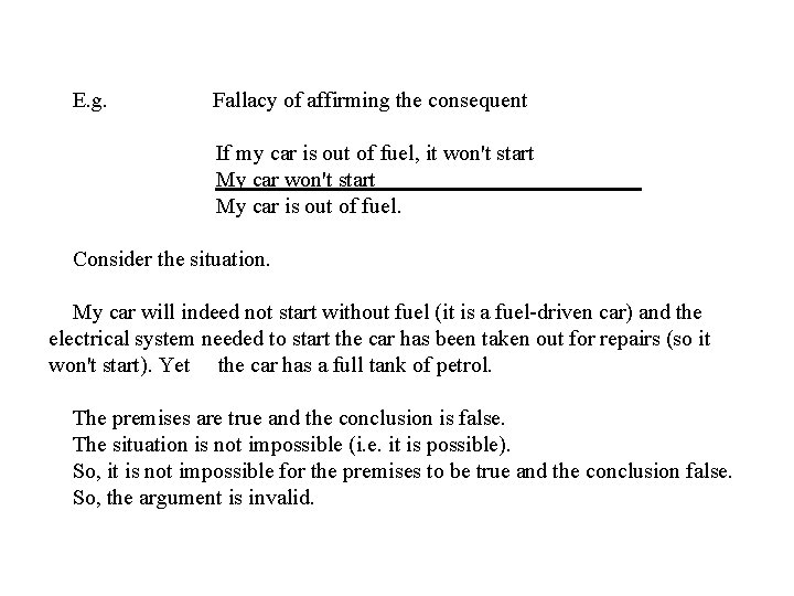 E. g. Fallacy of affirming the consequent If my car is out of fuel,