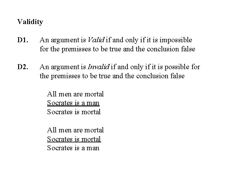 Validity D 1. An argument is Valid if and only if it is impossible