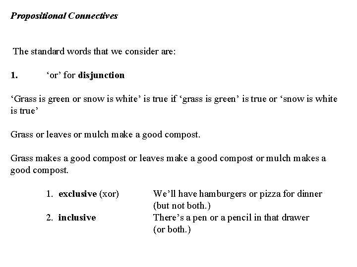Propositional Connectives The standard words that we consider are: 1. ‘or’ for disjunction ‘Grass