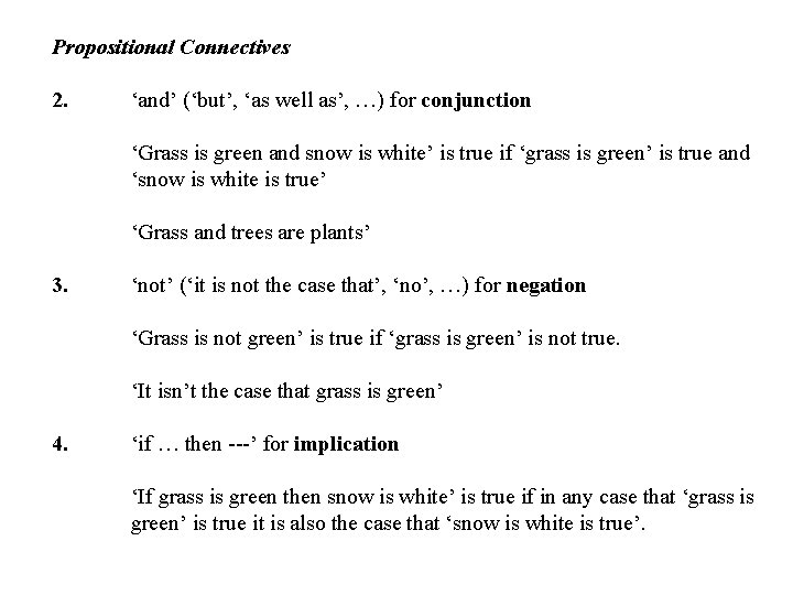 Propositional Connectives 2. ‘and’ (‘but’, ‘as well as’, …) for conjunction ‘Grass is green