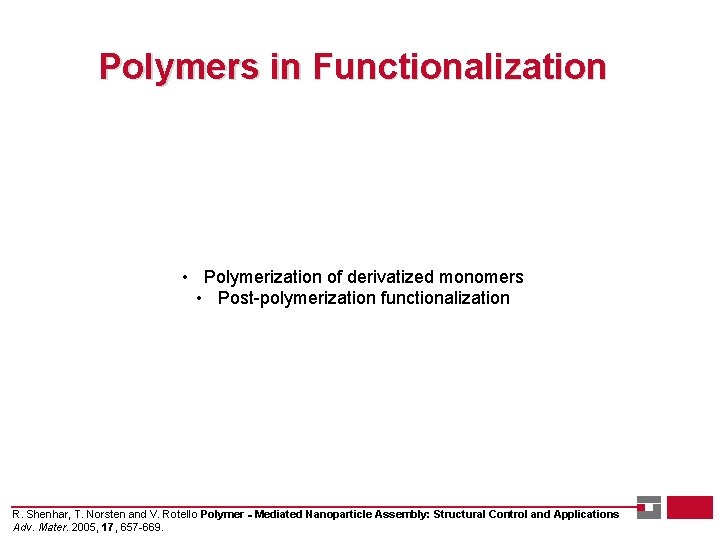 Polymers in Functionalization • Polymerization of derivatized monomers • Post-polymerization functionalization R. Shenhar, T.