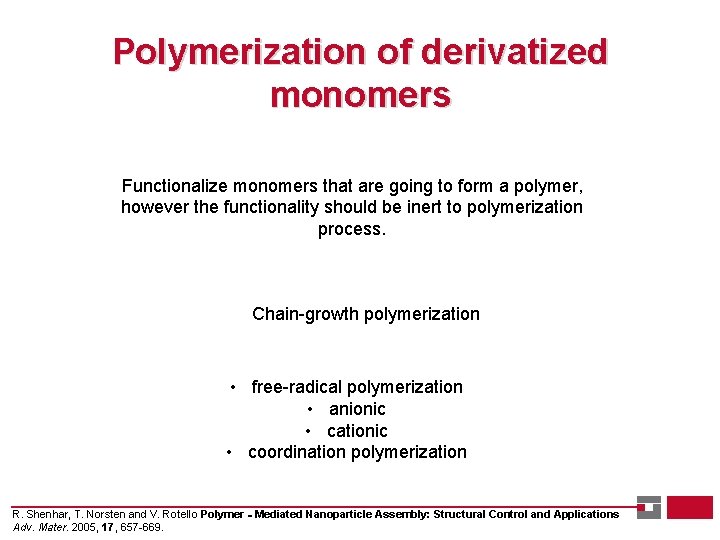 Polymerization of derivatized monomers Functionalize monomers that are going to form a polymer, however