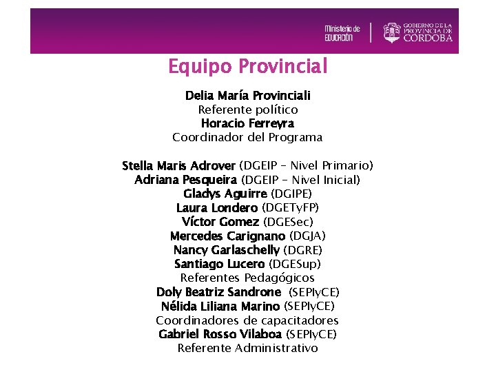 Equipo Provincial Delia María Provinciali Referente político Horacio Ferreyra Coordinador del Programa Stella Maris Equipo Provincial Delia María Provinciali Referente político Horacio Ferreyra Coordinador del Programa Stella Maris