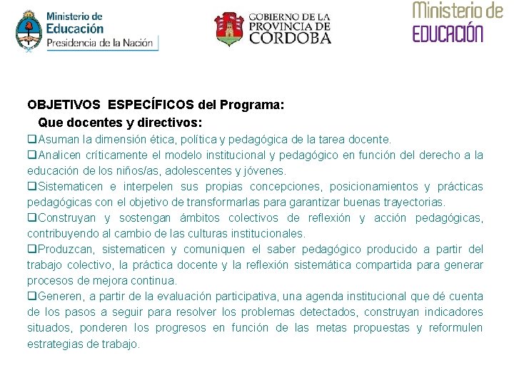 OBJETIVOS ESPECÍFICOS del Programa: Que docentes y directivos: q. Asuman la dimensión ética, política OBJETIVOS ESPECÍFICOS del Programa: Que docentes y directivos: q. Asuman la dimensión ética, política