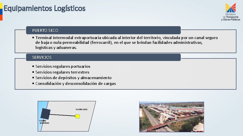 Equipamientos Logísticos PUERTO SECO • Terminal intermodal extraportuaria ubicada al interior del territorio, vinculada