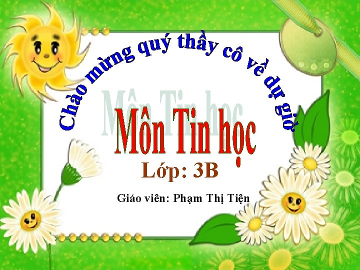 Lớp: 3 B Giáo viên: Phạm Thị Tiện 