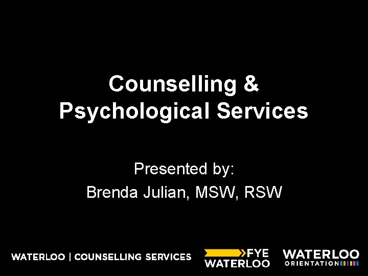 Counselling & Psychological Services Presented by: Brenda Julian, MSW, RSW 