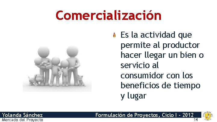 Comercialización Es la actividad que permite al productor hacer llegar un bien o servicio