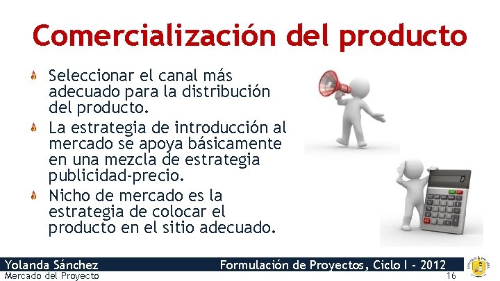 Comercialización del producto Seleccionar el canal más adecuado para la distribución del producto. La