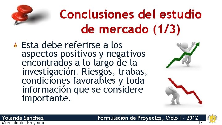 Conclusiones del estudio de mercado (1/3) Esta debe referirse a los aspectos positivos y