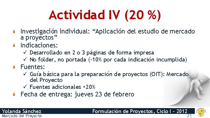 Actividad IV (20 %) Investigación individual: “Aplicación del estudio de mercado a proyectos” Indicaciones: