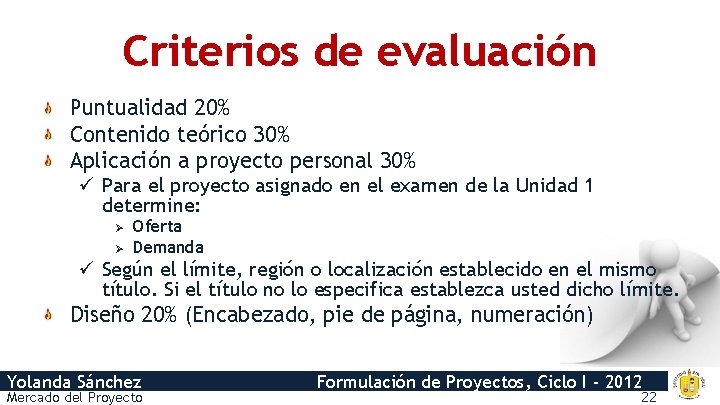 Criterios de evaluación Puntualidad 20% Contenido teórico 30% Aplicación a proyecto personal 30% ü