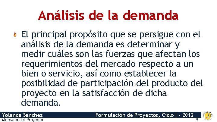 Análisis de la demanda El principal propósito que se persigue con el análisis de