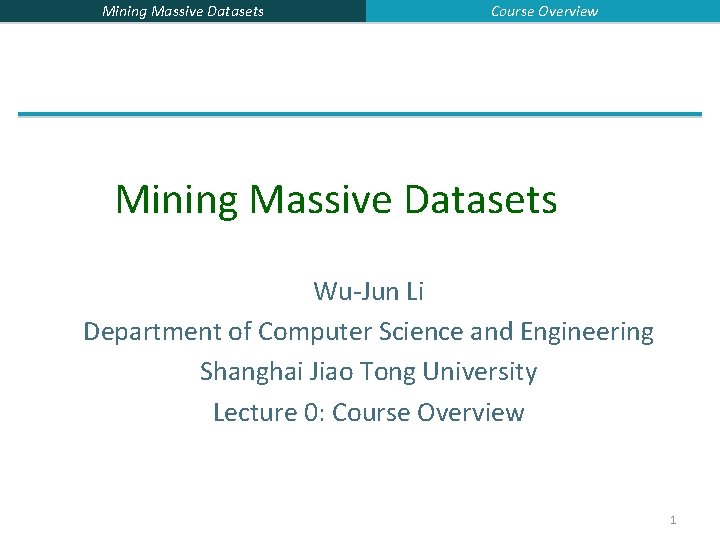 Mining Massive Datasets Course Overview Mining Massive Datasets Wu-Jun Li Department of Computer Science