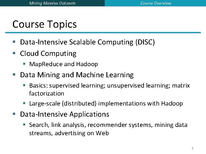 Mining Massive Datasets Course Overview Course Topics § Data-Intensive Scalable Computing (DISC) § Cloud