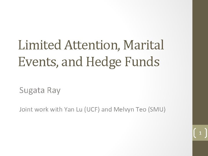 Limited Attention, Marital Events, and Hedge Funds Sugata Ray Joint work with Yan Lu