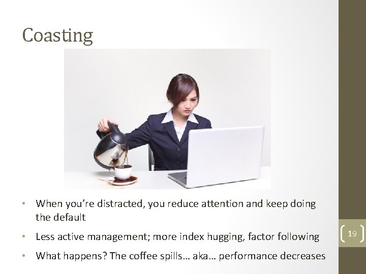 Coasting • When you’re distracted, you reduce attention and keep doing the default •