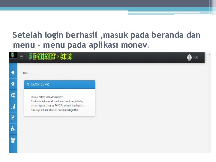 Setelah login berhasil , masuk pada beranda dan menu – menu pada aplikasi monev.