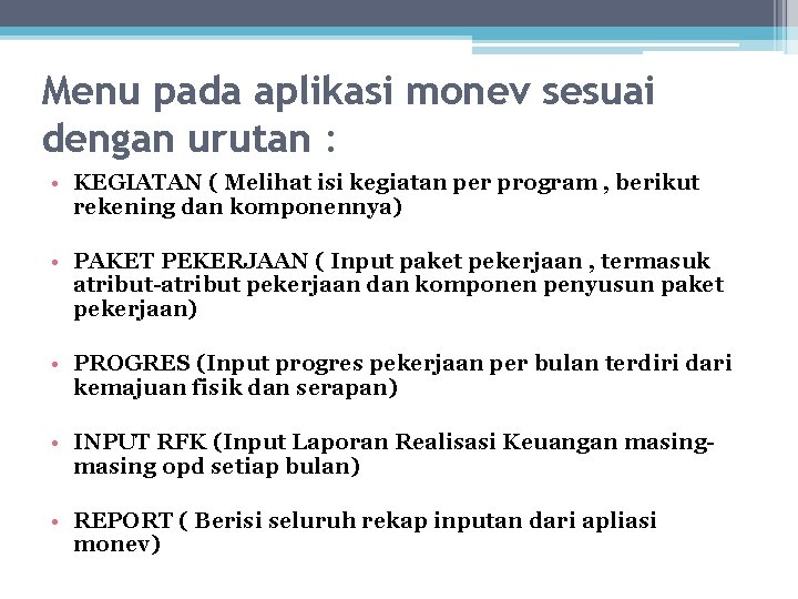 Menu pada aplikasi monev sesuai dengan urutan : • KEGIATAN ( Melihat isi kegiatan