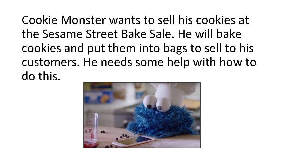 Cookie Monster wants to sell his cookies at the Sesame Street Bake Sale. He