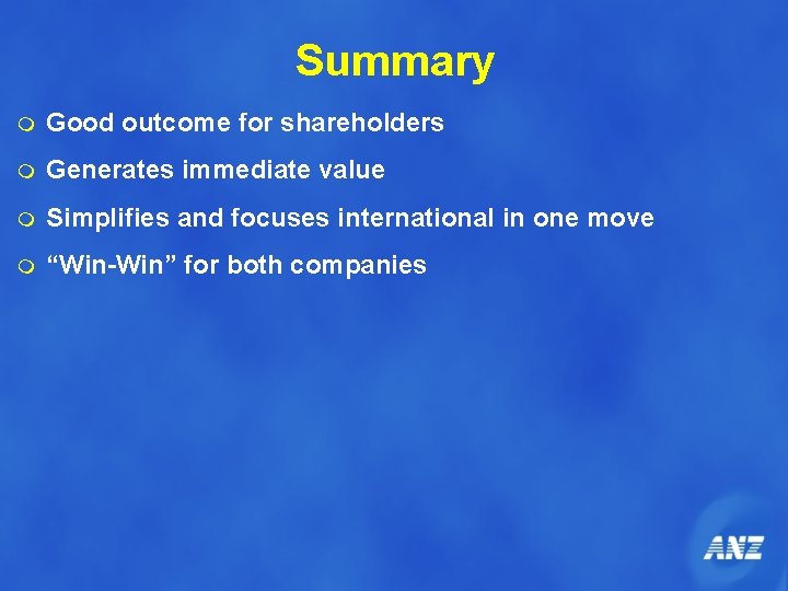 Summary m Good outcome for shareholders m Generates immediate value m Simplifies and focuses