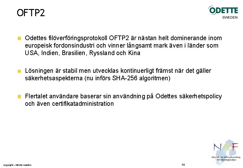 OFTP 2 Odettes filöverföringsprotokoll OFTP 2 är nästan helt dominerande inom europeisk fordonsindustri och