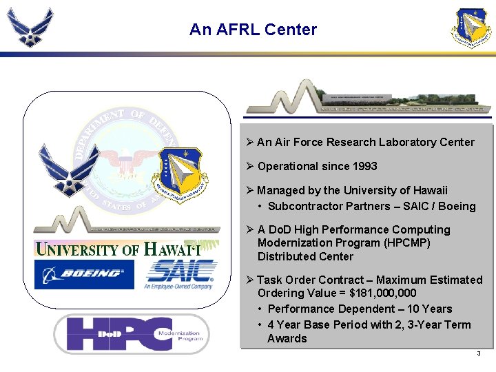 An AFRL Center Ø An Air Force Research Laboratory Center Ø Operational since 1993