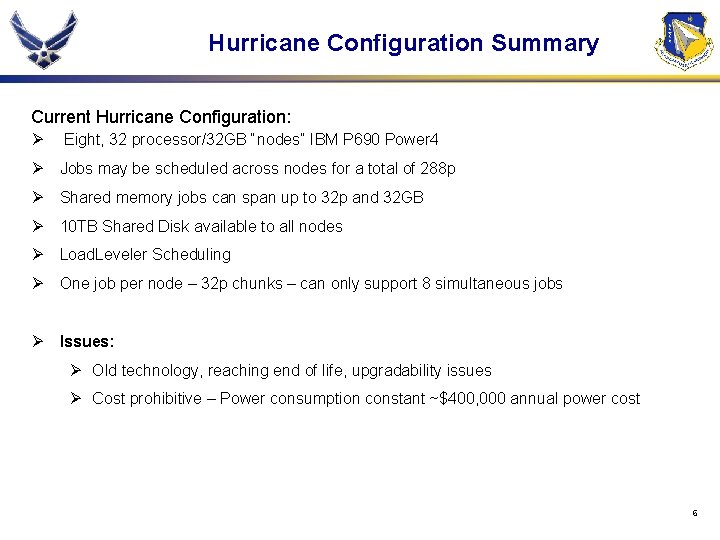 Hurricane Configuration Summary Current Hurricane Configuration: Ø Eight, 32 processor/32 GB “nodes” IBM P