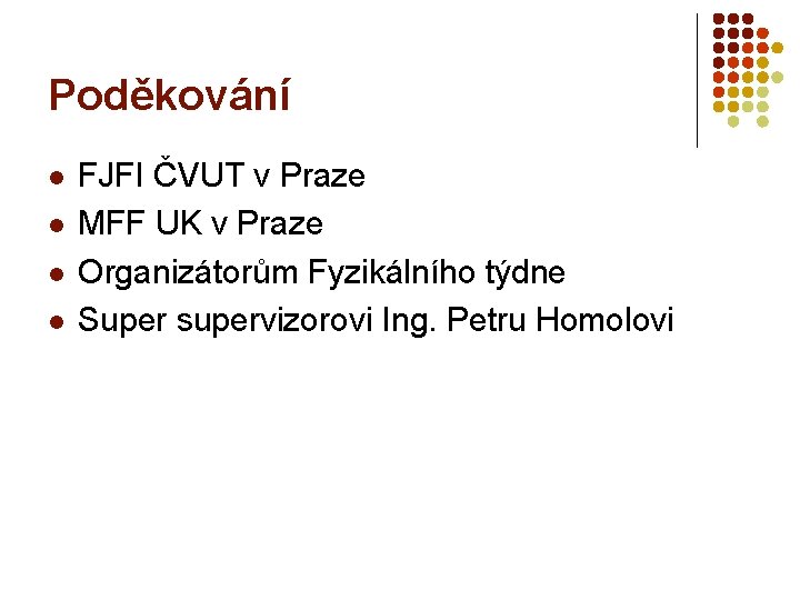 Poděkování l l FJFI ČVUT v Praze MFF UK v Praze Organizátorům Fyzikálního týdne