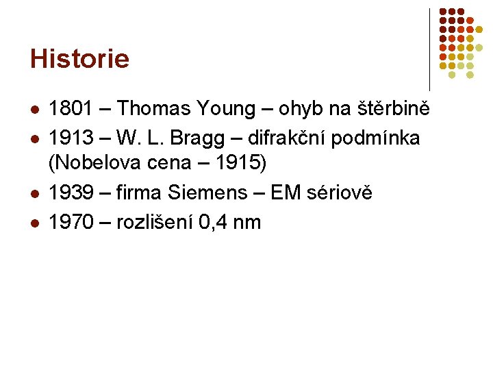 Historie l l 1801 – Thomas Young – ohyb na štěrbině 1913 – W.