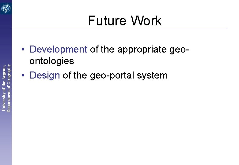 University of the Aegean, Department of Geography Future Work • Development of the appropriate