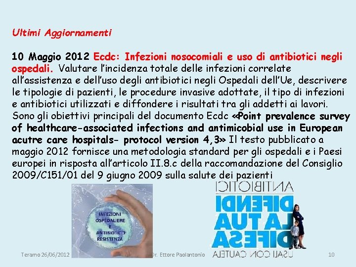 Ultimi Aggiornamenti 10 Maggio 2012 Ecdc: Infezioni nosocomiali e uso di antibiotici negli ospedali.