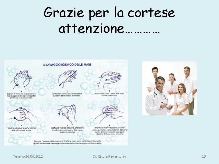 Grazie per la cortese attenzione………… Teramo 26/06/2012 Dr. Ettore Paolantonio 13 