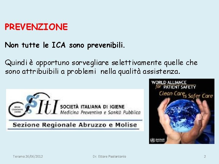 PREVENZIONE Non tutte le ICA sono prevenibili. Quindi è opportuno sorvegliare selettivamente quelle che