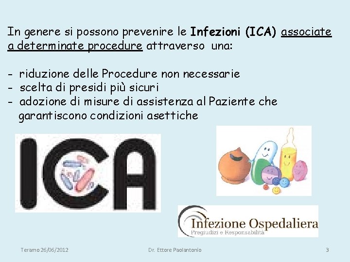 In genere si possono prevenire le Infezioni (ICA) associate a determinate procedure attraverso una: