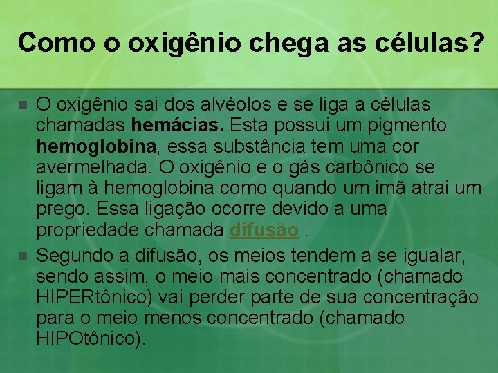 Como o oxigênio chega as células? n n O oxigênio sai dos alvéolos e